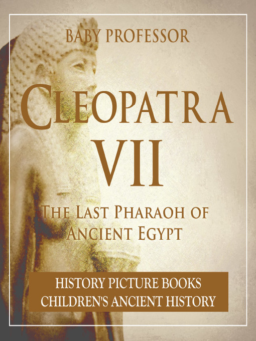 Title details for Cleopatra VII: The Last Pharaoh of Ancient Egypt by Baby Professor - Available